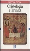 Cristologia e Trinità di Nicola Ciola edito da Borla