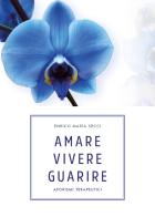 Amare vivere guarire. Aforismi terapeutici di Enrico Maria Secci edito da Youcanprint