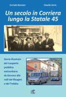 Un secolo in corriera lungo la Statale 45 di Corrado Bozzano, Claudio Serra edito da Geko