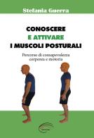 Conoscere e attivare i muscoli posturali di Stefania Guerra edito da Pluriversum