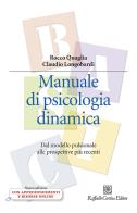 Manuale di psicologia dinamica. Dal modello pulsionale alle prospettive più recenti. Nuova ediz. Con Contenuto digitale per download e accesso on line di Rocco Quaglia, Claudio Longobardi edito da Raffaello Cortina Editore