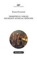 Thorstein B. Veblen. Sociology as cocial criticism di Franco Ferrarotti edito da Solfanelli
