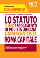 Lo Statuto e il nuovo regolamento di polizia urbana commentati. Concorso Roma Capitale di Giovanni Di Capua edito da Nld Concorsi