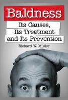 Baldness. Its causes, its treatment and its prevention di Richard W. Müller edito da StreetLib