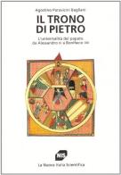 Il trono di Pietro. L'universalità del papato da Alessandro III a Bonifacio VIII di Agostino Paravicini Bagliani edito da Carocci