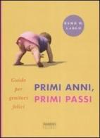 Primi anni, primi passi. Guida per genitori felici di Remo Largo edito da Fabbri