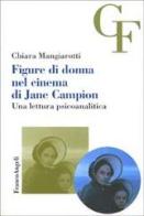 Figure di donna nel cinema di Jane Campion. Una lettura psicoanalitica di Chiara Mangiarotti edito da Franco Angeli