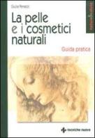 La pelle e i cosmetici naturali. Guida pratica di Giulia Penazzi edito da Tecniche Nuove