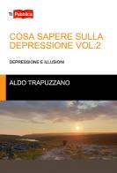 Cosa sapere sulla depressione vol.2 di Aldo Trapuzzano edito da Lampi di Stampa