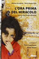 L' ora prima del miracolo. Storie dal Medio Oriente di Andrea Avveduto, Maria Acqua Simi edito da Itaca (Castel Bolognese)