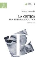 La critica tra scienza e politica. Scritti su Marx di Marco Vanzulli edito da Aracne