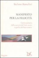 Manifesto per la felicità. Come passare dalla società del ben-avere a quella del ben-essere di Stefano Bartolini edito da Donzelli