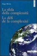 La sfida della complessità-Le défi de la complexité. Ediz. bilingue di Edgar Morin edito da Le Lettere