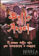 Buffy & Angel. Il senso della vita per cacciatrici e vampiri di Elena Romanello edito da Seneca Edizioni