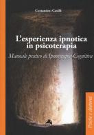 L' esperienza ipnotica in psicoterapia. Manuale pratico di ipnoterapia cognitiva di Costantino Casilli edito da Alpes Italia