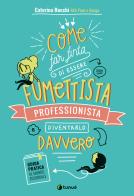 Come far finta di essere un fumettista professionista e diventarlo davvero. Guida pratica al mondo editoriale di Caterina aka Pane e manga Rocchi edito da Tunué