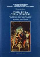 Storia della Chiesa di Modena. Dal Medioevo all'età contemporanea. Profili dei vescovi modenesi dal IX al XVIII secolo di Matteo Al Kalak edito da Mucchi Editore