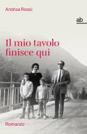 Il mio tavolo finisce qui di Andrea Rossi edito da Alphabeta