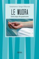 Le mudra. Gesti yoga che guariscono di Serge Villecroix, Stéphanie Villecroix edito da Xenia