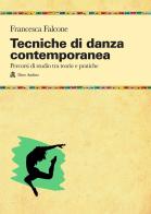 Tecniche di danza contemporanea. Percorsi di studio tra teorie e pratiche di Francesca Falcone edito da Audino