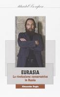 Eurasia. La rivoluzione conservatrice in Russia di Alexander Dugin edito da Pagine