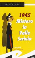 1945. Mistero in Valle Scrivia di Ennio Di Biase edito da Frilli