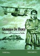 Giuseppe De Marco pioniere dell'aviazione in Sicilia. Ediz. italiana e inglese di Salvatore Di Marco edito da IBN