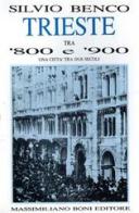 Trieste tra '800 e '900. Una città tra due secoli di Silvio Benco edito da Firenzelibri