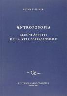 Antroposofia. Alcuni aspetti della vita soprasensibile di Rudolf Steiner edito da Editrice Antroposofica