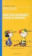 Non puoi ritirarti, Charlie Brown di Charles M. Schulz edito da Dalai Editore