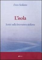 L' isola. Scritti sulla letteratura siciliana di Enzo Siciliano edito da Manni