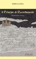 Il Principe di Castelbajardo. Romanzetto storico di Faris La Cola edito da Lo Studiolo