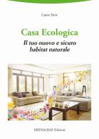 Casa ecologica. Il tuo nuovo e sicuro habitat naturale di Laura Savo edito da Mediagraf