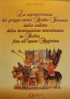 La sopravvivenza dei gruppi etnici arabo-islamici. Dalla caduta della dominazione musulmana in Sicilia fino all'epoca angioina di Flavia Nastasi edito da Apeiron Edizioni