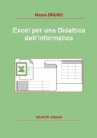 Excel per una didattica dell'informatica di Nicola Bruno edito da Adafor