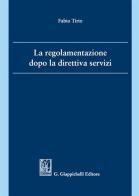 La regolamentazione dopo la direttiva servizi di Fabio Tirio edito da Giappichelli