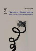 Cibernetica e filosofia politica. Storia e critica di un ostacolo epistemologico di Marco Ferrari edito da Orthotes