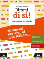 Dimmi di sì! Strumenti per studenti non italofoni. Per la Scuola media. Con e-book. Con espansione online di Valeria Novembri, Melania Marra edito da Mursia Scuola