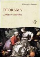 Diorama sumero accadico di Vincenzo La Salandra edito da Ginevra Bentivoglio EditoriA