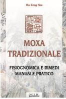 Moxa tradizionale. Fisiognomica e rimedi. Manuale pratico. Ediz. illustrata di Zeng Yao Hu edito da MIR Edizioni