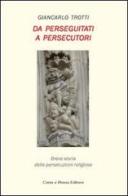 Da perseguitati a persecutori. Breve storia delle persecuzioni religiose di Giancarlo Trotti edito da Carta e Penna