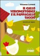 Il gallo Vercingetoringe e il pappagallo Saggio. Racconto per ragazzi di Vincenzo Lumenti edito da Booksprint