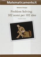 Problem solving. 102 nomi per 102 idee. Frammenti d'autore di Roberto Chiappi edito da Matematicamente.it