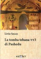 La tomba tebaa. TT3 di Pashedu di Livio Secco edito da Kemet