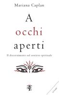 A occhi aperti. Il discernimento sul sentiero spirituale di Mariana Caplan edito da Tlon