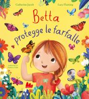 Betta protegge le farfalle. Ediz. a colori di Catherine Jacob edito da Gallucci