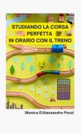 Studiando la corsa perfetta in orario con il treno di Monica D'Alessandro Pozzi edito da StreetLib