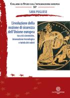 L'evoluzione della nozione di sicurezza dell'Unione europea. Tra crisi sistemiche, innovazione tecnologica e tutela dei valori di Sara Pugliese edito da Cacucci