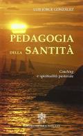 Pedagogia della santità. Coaching e spiritualità pastorale di Luis J. Gonzales edito da Libreria Editrice Vaticana