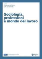 Sociologia, professioni e mondo del lavoro edito da EGEA